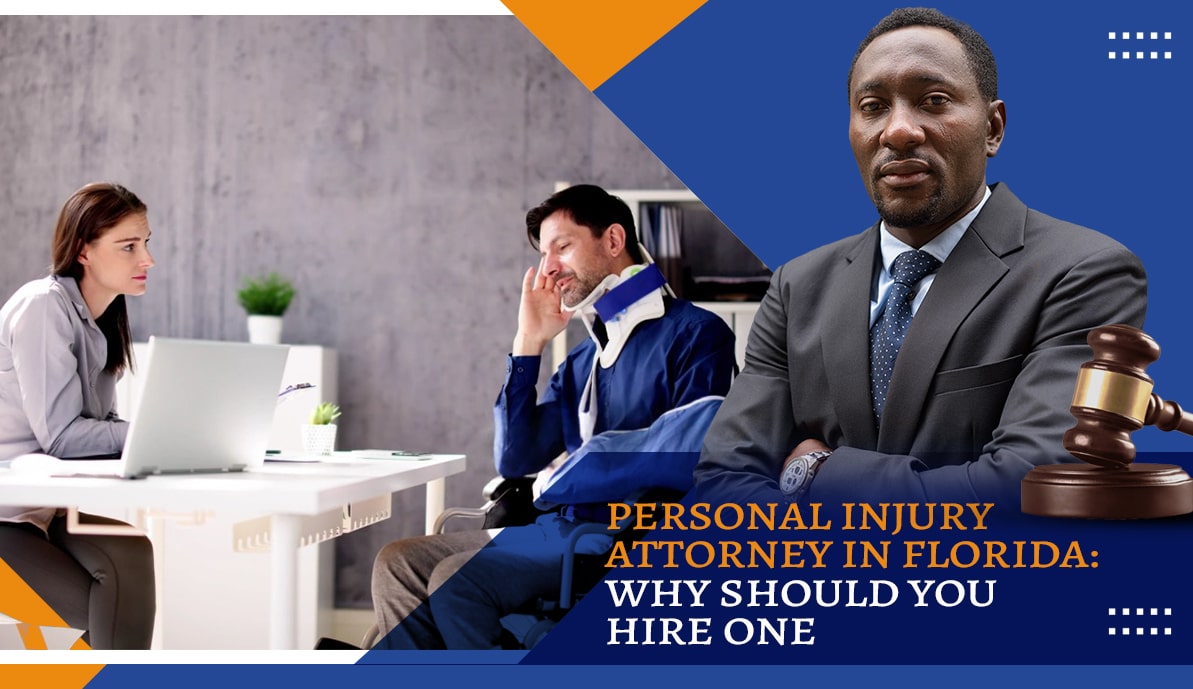 Personal Injury Attorney in Florida: Why Should You Hire One?